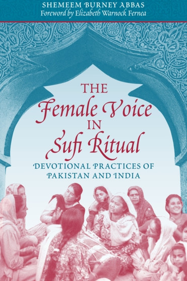 The Female Voice in Sufi Ritual : Devotional Practices of Pakistan and India