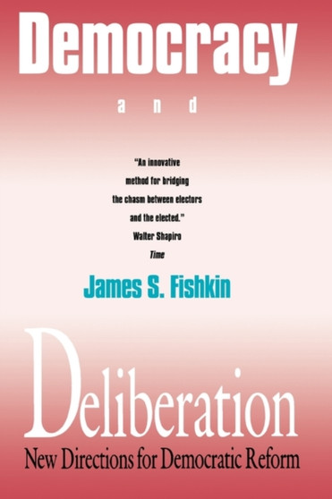 Democracy and Deliberation : New Directions for Democratic Reform