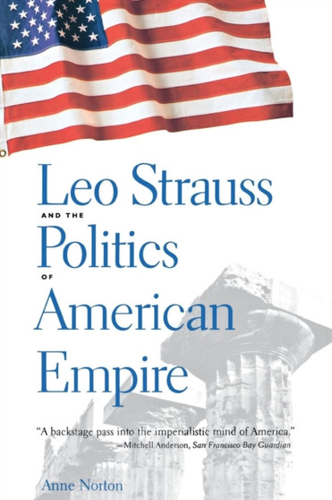 Leo Strauss and the Politics of American Empire