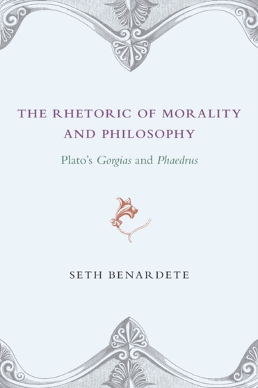The Rhetoric of Morality and Philosophy : Plato's Gorgias and Phaedrus