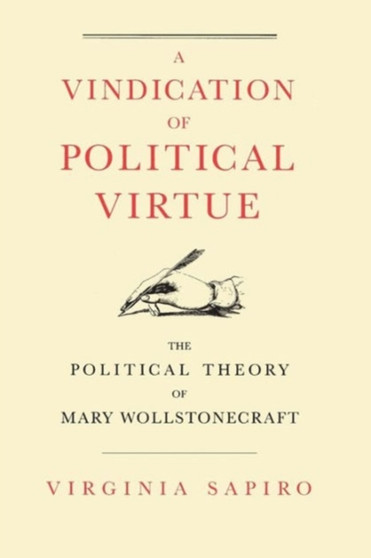 A Vindication of Political Virtue : The Political Theory of Mary Wollstonecraft