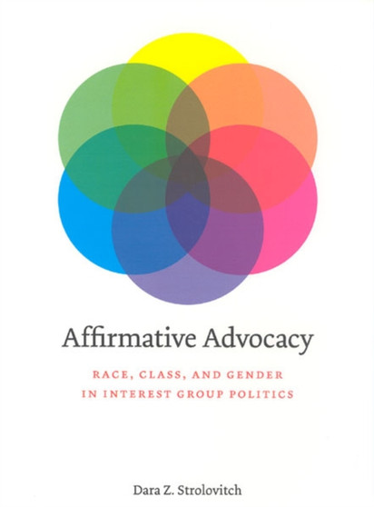 Affirmative Advocacy : Race, Class, and Gender in Interest Group Politics
