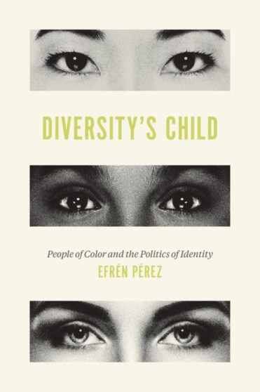 Diversity's Child : People of Color and the Politics of Identity