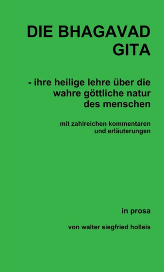 DIE BHAGAVAD GITA - ihre heilige lehre uber die wahre gottliche natur des menschen