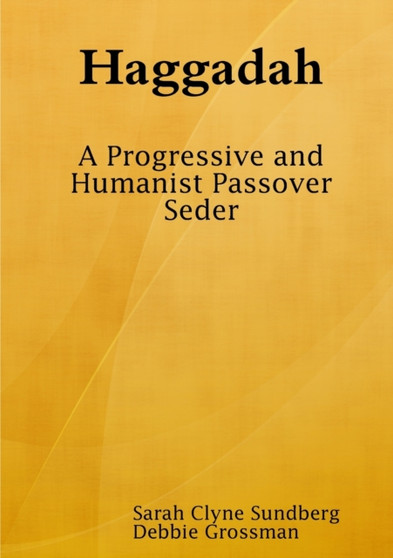 Haggadah : A Progressive and Humanist Passover Seder