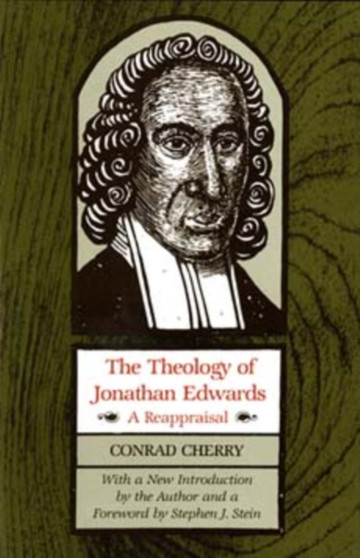 The Theology of Jonathan Edwards : A Reappraisal