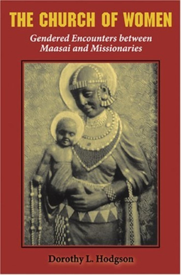 The Church of Women : Gendered Encounters between Maasai and Missionaries