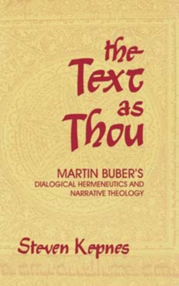 The Text as Thou : Martin Buber's Dialogical Hermeneutics and Narrative Theology