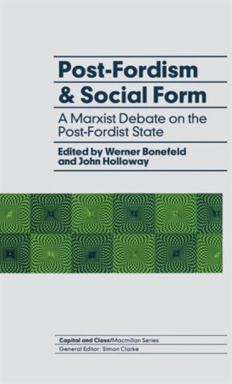 Post-Fordism and Social Form : A Marxist Debate on the Post-Fordist State
