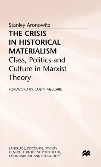 The Crisis in Historical Materialism : Class, Politics and Culture in Marxist Theory