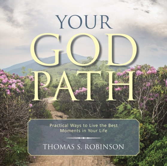 Your God Path : Practical Ways to Live the Best Moments in Your Life