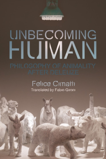 Becoming-Animal : Philosophy of Animality After Deleuze
