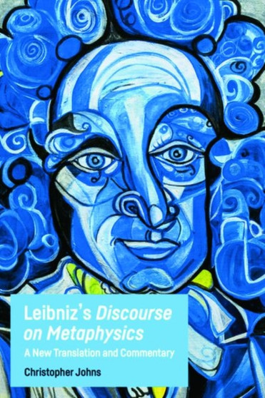 Leibniz'S Discourse on Metaphysics : A New Translation and Commentary