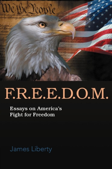 F.R.E.E.D.O.M. : Essays on America's Fight for Freedom