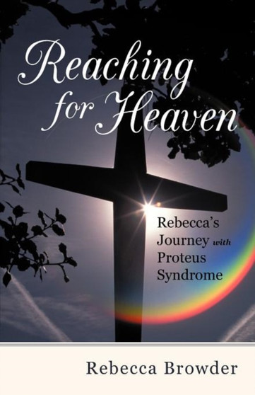 Reaching for Heaven : Rebecca's Journey with Proteus Syndrome