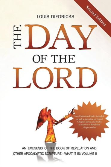 The Day of the Lord, Second Edition : An Exegesis of the Book of Revelation and Other Apocalyptic Scripture