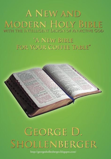 A New and Modern Holy Bible with the Intelligent Design of An Active God : "A New Bible For Your Coffee Table"