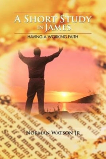 A Short Study in James : Having A Working Faith