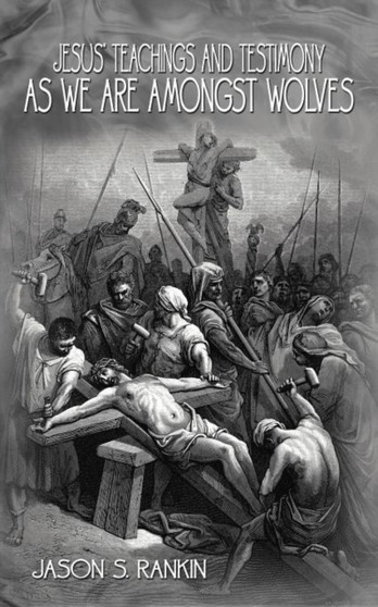 Jesus' Teachings and Testimony as we are Amongst Wolves