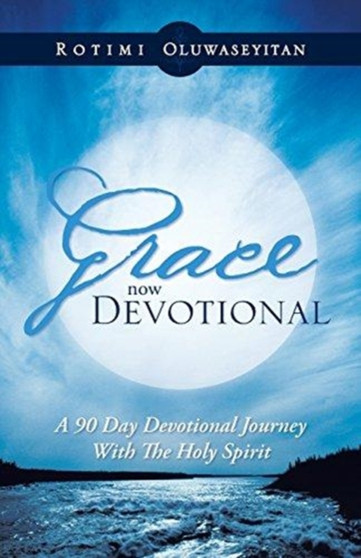 Grace Now Devotional : A 90 Day Devotional Journey with the Holy Spirit