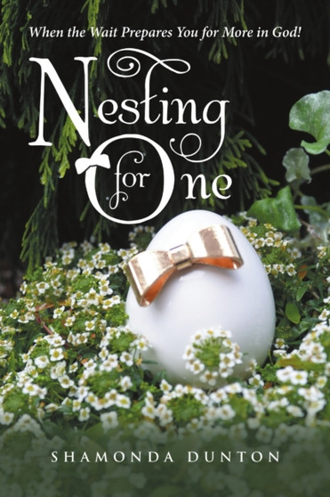 Nesting for One : When the Wait Prepares You for More in God!
