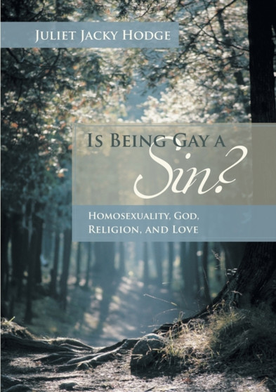 Is Being Gay a Sin? : Homosexuality, God, Religion, and Love