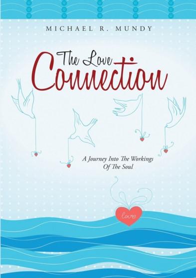 The Love Connection : A Journey Into the Workings of the Soul