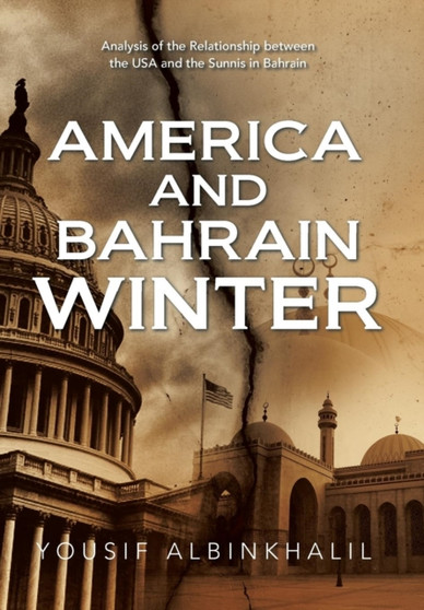 America and Bahrain Winter : Analysis of the Relationship Between the USA and the Sunnis in Bahrain