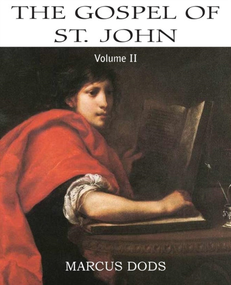 The Expositor's Bible : The Gospel of St John, Vol. II