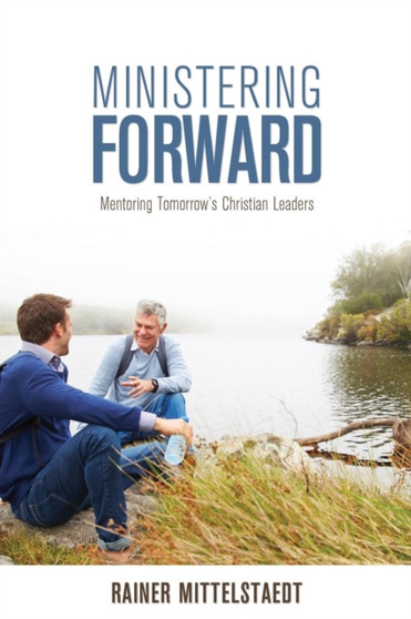 Ministering Forward : Mentoring Tomorrow's Christian Leaders