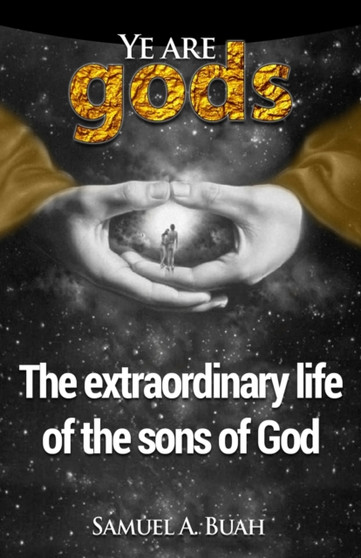 Ye are gods : The extraordinary life of the sons of God