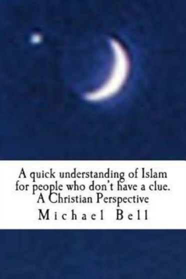 A quick understanding of Islam for people who don't have a clue : A Christian Perspective