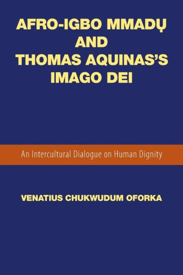 Afro-Igbo Mmad&7909; and Thomas Aquinas's Imago Dei : An Intercultural Dialogue on Human Dignity
