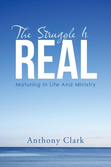 The Struggle Is Real : Maturing In Life And Ministry