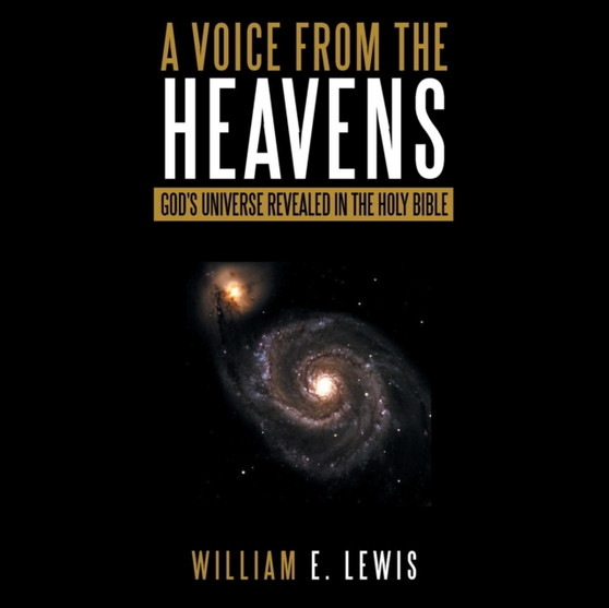 A Voice from the Heavens : God's Universe revealed in the Holy Bible