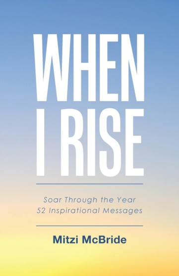 When I Rise : 52 Devotional Thoughts to Take You Through the Year