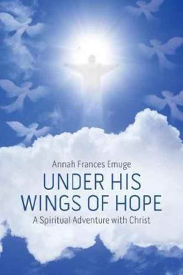 Under His Wings of Hope : A Spiritual Adventure with Christ