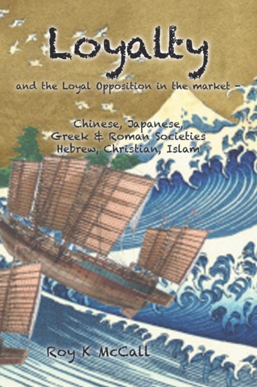 Loyalty and Loyal Opposition in the market - : Chinese, Japanese, Greek & Roman SocietiesHebrew, Christian, Islam