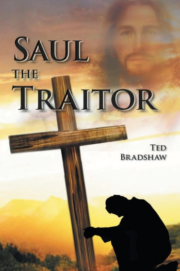 Saul - The Traitor! : A Fictionalized Biography of the Apostle Paul