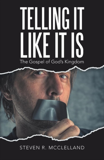 Telling It Like It Is : The Gospel of God's Kingdom.