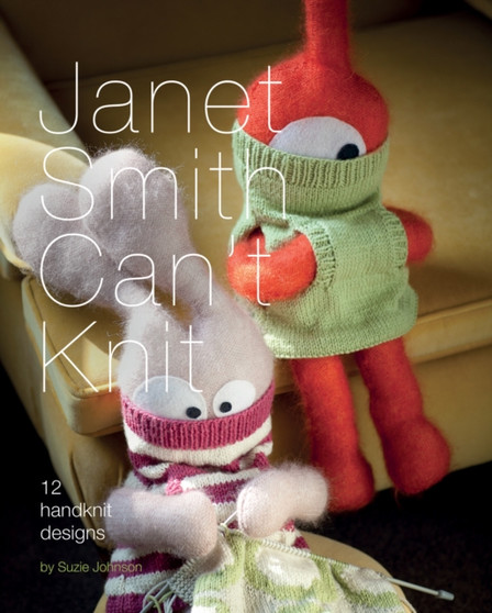 Janet Smith Can't Knit : 12 Handknit Designs by Suzie Johnson - Paperback