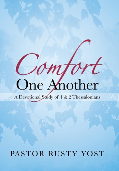 Comfort One Another : A Devotional Study of 1 & 2 Thessalonians