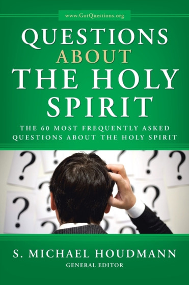Questions about the Holy Spirit : The 60 Most Frequently Asked Questions about the Holy Spirit