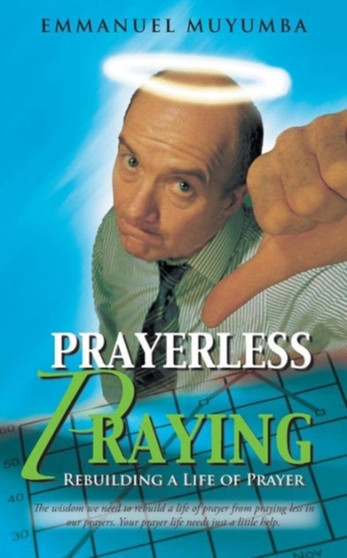 Prayerless Praying : Rebuilding a Life of Prayer