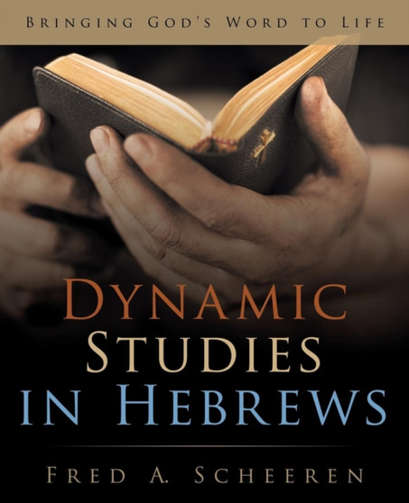 Dynamic Studies in Hebrews : Bringing God's Word to Life