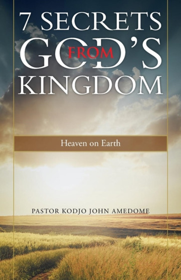 7 Secrets from God's Kingdom : Heaven on Earth