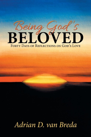 Being God's Beloved : Forty Days of Reflections on God's Love