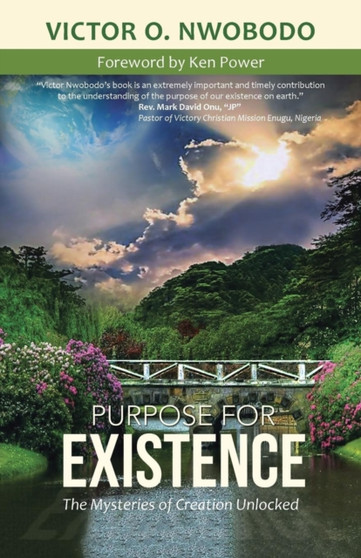 Purpose for Existence : The Mysteries of Creation Unlocked