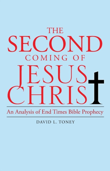 The Second Coming of Jesus Christ : An Analysis of End Time Bible Prophecy