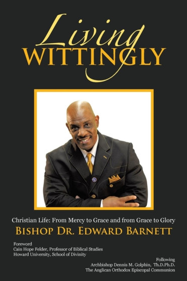 Living Wittingly : Christian Life: From Mercy to Grace and from Grace to Glory